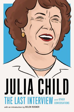 [The Last Interview 01] • Julia Child, and Other Conversations